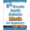 6th Grade South Dakota Math for Beginners: Standardized Testing and Home School Study Guide