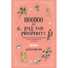Hoodoo for Love and Prosperity: Authentic Rootwork & Conjure Magic Spells for Love, Friendship, Money, and Success