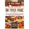 Air Fryer Cookbook: AIR FRYER MAGIC - The One-Stop Keto Air Fryer Recipes Cookbook With Low Oil Yet Crispy and Delicious Meat and Vegetable Meals For