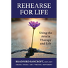 Rehearse For Life - Using the Arts in Therapy and Life