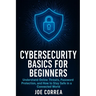 Cybersecurity Basics for Beginners: Understand Online Threats, Password Protection, and How to Stay Safe in a Connected World