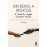 On Being a Mentor: A Guide for Higher Education Faculty