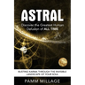 Astral: Discover the Greatest Human Delusion of All Time