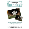 A True Story Of Tiny Timm: A Little Bunny Who Made Friends and Brought Joy to Everyone