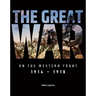 The Great War on the Western Front: 1914 - 1918