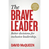 The Brave Leader: More Courage. Less Fear. Better Decisions for Inclusive Leadership.