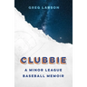 Clubbie: A Minor League Baseball Memoir