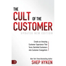 The Cult of the Customer: Create an Amazing Customer Experience That Turns Satisfied Customers Into Customer Evangelists