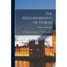 The Neighborhood of Dublin: Its Topography, Antiquities and Historical Associations
