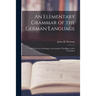 An Elementary Grammar of the German Language: With Exercises, Readings, Conversations, Paradigms, and a Vocabulary