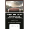 Asians and Pacific Islanders in American Football: Historical and Contemporary Experiences