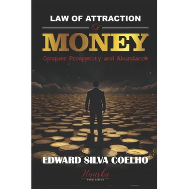 Law of Attraction of Money: Conquer Prosperity and Abundance