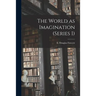 The World as Imagination (series I) [microform]