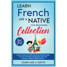 Learn French Like a Native for Beginners Collection - Level 1 & 2: Learning French in Your Car Has Never Been Easier! Have Fun with Crazy Vocabulary,