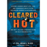 Cleared Hot: Lessons Learned about Life, Love, and Leadership While Flying the Apache Gunship in Afghanistan and Why I Believe a Prepared Mind Can Hel