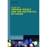 Virginia Woolf and the Aesthetics of Vision
