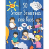 50 Story Starters: For Kids Ages 5-10