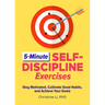 5-Minute Self-Discipline Exercises: Stay Motivated, Cultivate Good Habits, and Achieve Your Goals