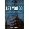 We're Going to Have to Let You Go: A Guide for Effectively--And Professionally--Terminating Employees