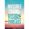 Invisible Chains, Visible Threads