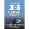 The Art of Crisis Leadership: Save Time, Money, Customers and Ultimately, Your Career