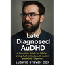 Late Diagnosed AuDHD: A Complete Guide for Adults Living Authentically with Autism and ADHD Together
