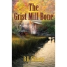 The Grist Mill Bone