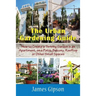 The Urban Gardening Guide: How to Create a Thriving Garden in an Apartment, on a Patio, Balcony, Rooftop or Other Small Spaces