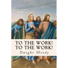 To The Work! To The Work!