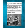 A Manual of the Law of Landlord and Tenant / By Horace Smith and Thomas Spooner Soden.