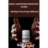 Drug addiction recovery guide: Healing from drug addiction