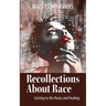 Recollections About Race: Getting to the Roots and Healing