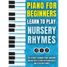 Piano for Beginners - Learn to Play Nursery Rhymes: The Ultimate Beginner Piano Songbook for Kids with Lessons on Reading Notes and 50 Beloved Songs