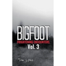 Bigfoot Frightening Encounters: Volume 3