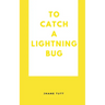 To Catch A Lightning Bug