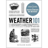 Weather 101: From Doppler Radar and Long-Range Forecasts to the Polar Vortex and Climate Change, Everything You Need to Know about the Study of Weathe