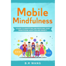 Mobile Mindfulness: A Guide to Identifying and Resolving Your Smartphone Addiction and Anxiety