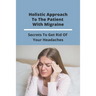 Holistic Approach To The Patient With Migraine: Secrets To Get Rid Of Your Headaches: Treatments For Chronic Migraines