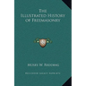 The Illustrated History of Freemasonry