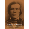 William W. Warren: The Life, Letters, and Times of an Ojibwe Leader