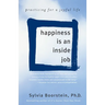 Happiness Is an Inside Job: Practicing for a Joyful Life