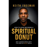How to To Avoid Becoming A Spiritual Donut: Why Looking Whole Isn't The Same As Being Whole