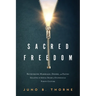 Sacred Freedom: Rethinking Marriage, Desire, and Faith - Escaping the Sexual Shame of Evangelical Purity Culture