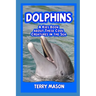 Dolphins: A Kids Book About These Cool Creatures in the Sea.
