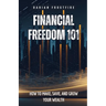 Financial Freedom 101: How to Make, Save, and Grow Your Wealth