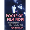 Roots of Film Noir: Precursors from the Silent Era to the 1940s