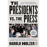The Presidents vs. the Press: The Endless Battle Between the White House and the Media--From the Founding Fathers to Fake News