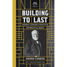 Building to Last: Andrew Carnegie's Principles for Wealth & Legacy