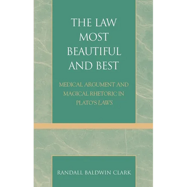 Law Most Beautiful and Best: Medical Argument and Magical Rhetoric in Plato's Laws