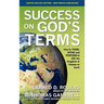 Success on God's Terms: How to THINK, SPEAK and PERFORM to SEE the Kingdom of Heaven on Earth